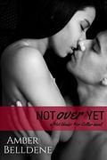 Not Over Yet (Hot Under Her Collar #2) by Amber Belldene