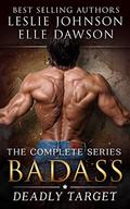 Badass: Deadly Target  (Complete): Military Romantic Suspense by Leslie Johnson