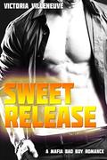 Sweet Release  (A Bad Boy Mafia Romance) by Victoria Villeneuve