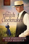 The Amish Clockmaker (The Men of Lancaster County #3) by Mindy Starns Clark
