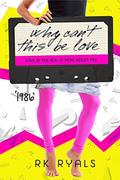1986: Why Can't This Be Love (Love in the 80s #7) by R.K. Ryals