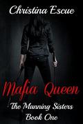 Mafia Queen (The Manning Sisters #1) by Christina Escue