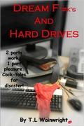 Dream F*#k's And Hard Drives by T.L. Wainwright