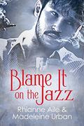 Blame It on the Jazz by Madeleine Urban