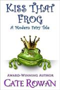 Kiss That Frog: A Modern Fairy Tale  (Fantasy Romance Novelette) by Cate Rowan