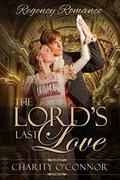 The Lord's Last Love: Clean Read Regency Romance by Charity O'Connor