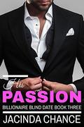 His Passion (Billionaire Blind Date #3) by Jacinda Chance