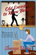 Old Enough to Know Better by Shanyn Hosier