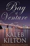 Bay of Venture: A Novel by Kaleb Kilton