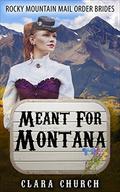 Meant For Montana (Rocky Mountain Mail Order Brides #2) by Clara Church