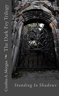 Standing in Shadows (The Dark Fey Trilogy #2) by Cynthia A. Morgan