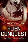 Alien Conquest  (The Warrior's Prize) by Scarlett Rhone
