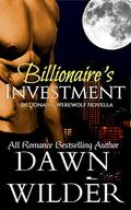 Billionaire's Investment (Billionaire Werewolf) by Dawn Wilder