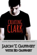 Creating Clark (California Comedy #1) by Jason T. Gaffney