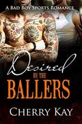 Desired By The Ballers by Cherry Kay