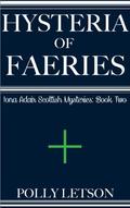 Hysteria of Faeries (Iona Adair Scottish Mysteries #2) by Polly Letson