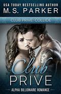 Club Prive: Collide Vol. 1 by M. S. Parker