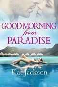 Good Morning from Paradise by Kat Jackson