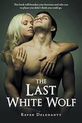 The Last White Wolf (Wolf Town #1) by Raven Delehanty