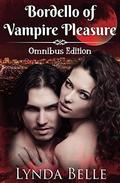 Bordello of Vampire Pleasure: Omnibus Edition by Lynda Belle