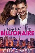 Taming the Billionaire by Olivia West