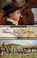Where Love Restores (Where There is Love #4) by Donna Fletcher Crow