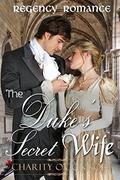 The Duke's Secret Wife: Clean Read Regency Romance by Charity O'Connor