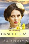 Mail Order Bride Western Romance: The Brides of Song: Dance for Me by Kalyn Keyes
