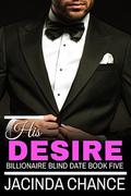 His Desire (Billionaire Blind Date #5) by Jacinda Chance