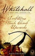 Whitehall - Episode 8: "Ambitions Which Climb Upwards" by Madeleine Robins