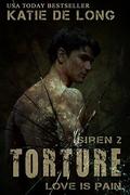 Torture (Siren #2) by Katie de Long