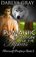 Romantic Evolution of the Alphas (Werewolf Prophecy #2) by Darlya Gray