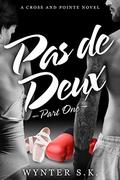 Pas de Deux: Part One (Cross and Pointe #1) by Wynter S.K.