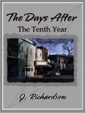 The Days After: The Tenth Year (The Days After #2) by J. Richardson