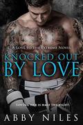 Knocked Out By Love (Love to the Extreme #5) by Abby Niles