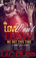 LOVE WON'T LEAVE ME OUT THIS TIME by Liz Doss