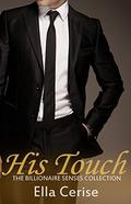His Touch (The Billionaire Senses Collection #3) by Ella Cerise