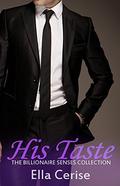 His Taste (The Billionaire Senses Collection #4) by Ella Cerise