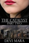 The Catalyst: Part Two by Devi Mara