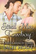 Steal Me, Cowboy (Carver Ranch #4) by Lacey Wolfe