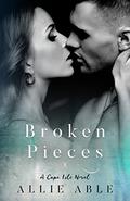 Broken Pieces (Cape Isle #3) by Allie Able