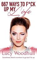 667 Ways to F*ck Up My Life by Lucy Woodhull