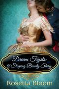 Dream Trysts: A Sleeping Beauty Story (Passion-Filled Fairy Tales #4) by Rosetta Bloom