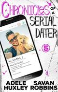 Chronicles of a Serial Dater - Book 5: A New Adult Romantic Comedy by Savan Robbins