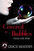 Covered By Bubbles: Heels For Hire by Gracie Meadows