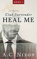 Heal Me (Men of Eros Inc.: Club Surrender #1) by A.C. Nixon