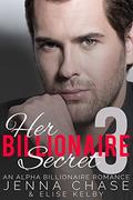Her Billionaire Secret Part 3: An Alpha Billionaire Romance by Elise Kelby