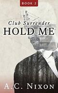 Hold Me (Men of Eros Inc.: Club Surrender #2) by A.C. Nixon