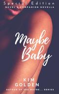 Maybe Baby: special edition by Kim Golden