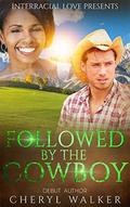 Followed By The Cowboy by Cheryl Walker